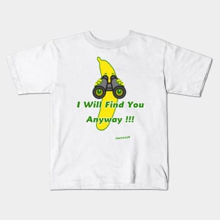 I will find you anyway !!! Kids T-Shirt